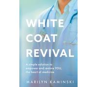 White Coat Revival: A Simple Solution to Empower & Restore YOU, the Heart of Medicine