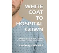 White Coat to Hospital Gown: A Compilation of Short Stories of Medical Providers As Patients