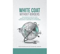 White Coat Without Borders: The Definitive Step-by-Step Guide for International Medical Graduates to Become U.S. Physicians