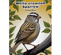 White-crowned Sparrow Coloring Book for Kids: Fun & Easy Backyard Bird Art! (BIRDS COLORING BOOKS)