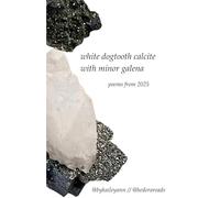 White Dogtooth Calcite with Minor Galena: Poems from 2025