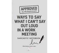 White Elephant Gift for Men Notebook: What I Can’t Say Out Loud in A Work Humor Journal for Coworkers
