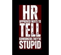 White Elephant Gifts for Adults: HR Approved Ways to Tell Coworkers They're Stupid: Employee Appreciation Christmas Gift Idea, Funny Notebook for ... hr gifts for women, Funny Birthday journal.