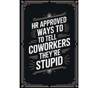 White Elephant Gifts for Adults: HR Approved Ways To Tell Coworkers They're Stupid: Funny and Useful Gag Book for Women and Men
