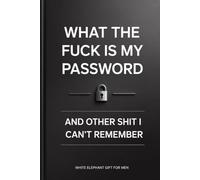 White Elephant Gifts for Adults: What the Fuck Is My Password: A Funny Internet Organizer Logbook with Sarcastic Quotes for Forgetful Seniors, Men, Husbands, Dads & Friends