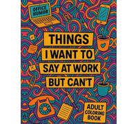 White Elephant Gifts: Things I Want to Say at Work But Can’t - A Funny Office Humor Coloring Book for Adults (White Elephant Gifts for Adults)
