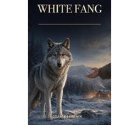 White Fang: An Annotated Wilderness Classic with Historical Context and Discussion Questions