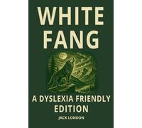 White Fang: Dyslexia-Friendly Edition: Easy-to-Read Jack London Classic with OpenDyslexic Font, 12-Point Type, Wide Spacing & Cream Paper for Kids, Teens, Adults, ADHD & Senior Readers