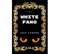 White Fang: Premium Edition - Illustrated