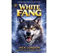 White Fang: Simplified English Edition for B1 Learners (Intermediate Level): Classic Story with Vocabulary and Practice