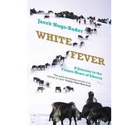 White Fever: A Journey to the Frozen Heart of Siberia [Idioma Inglés]