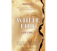 White Fire: Spiritual Wisdom and Pointings of a Contemporary Sage (Second Edition, VOLUME II)
