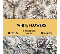 White Flowers Scrapbook Paper: Double Sided Craft Paper For Card Making, Origami & DIY Projects | Decorative Scrapbooking Paper