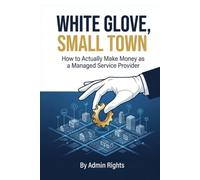White Glove, Small Town: How to Actually Make Money as a Managed Service Provider