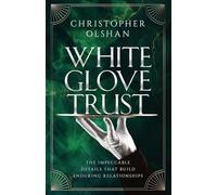White Glove Trust: The Impeccable Details That Build Enduring Relationships