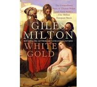 White Gold: The Extraordinary Story of Thomas Pellow and North Africa's One Million European Slaves