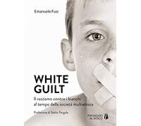 White guilt. Il razzismo contro i bianchi al tempo della società multietnica (Bastian contrari)