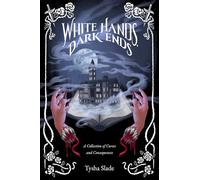 White Hands, Dark Ends: A Collection of Curses and Consequences