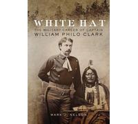 White Hat: The Military Career of Captain William Philo Clark