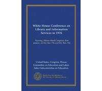 White House Conference on Library and Information Services in 1976: Hearing, Ninety-third Congress, first session, on H.J. Res. 734 and H.J. Res. 766