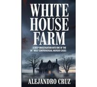 White house farm: A Deep Investigation lnto One of the UK'S Most Controversial Murder Cases