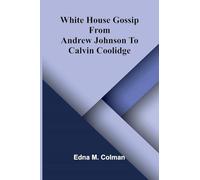 White House Gossip: From Andrew Johnson To Calvin Coolidge