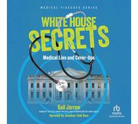 White House Secrets: Medical Lies and Cover-Ups (Medical Fiascoes)