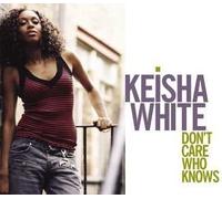 White, Keisha Ft Cassidy - Don't Care Who Knows [Import]