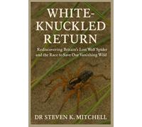 WHITE KNUCKLED RETURN: Rediscovering Britain’s Lost Wolf Spider and the Race to Save Our Vanishing Wild