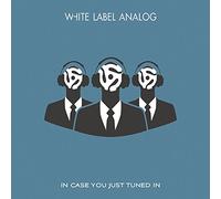 White Label Analog - In Case You Just Tuned In