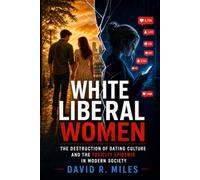 White Liberal Women: The Destruction of Dating Culture and the Toxicity Epidemic In Modern Society