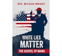 White Lies Matter: The Gospel of MAWA