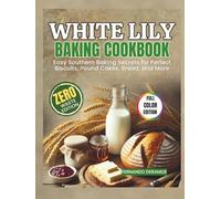 White Lily Baking Cookbook: Easy Southern Baking Secrets for Perfect Biscuits, Pound Cakes, Bread, and More