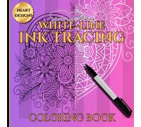 WHITE-LINE INK TRACING COLORING BOOK - HEART DESIGNS: 8.5 x 8.5/50 Pg/ Ink Tracing Coloring Book/ Use with Felt Tip Pens/ Art Therapy & Relaxation