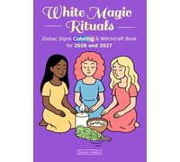 White Magic Rituals: Zodiac Signs Coloring & Witchcraft Book for 2026 and 2027