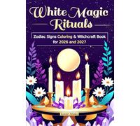 White Magic Rituals: Zodiac Signs Coloring & Witchcraft Book for 2026 and 2027 (Horoscopes 2026)