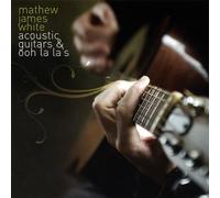 White, Mathew James - Acoustic Guitars & Ooh la la S