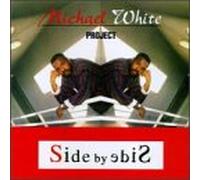 White, Michael Project - Side By Side