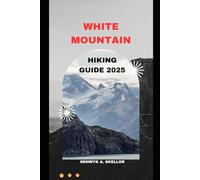 WHITE MOUNTAIN HIKING GUIDE 2025 (Around the Globe: 2025 Travel Collection)