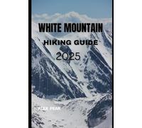 WHITE MOUNTAIN HIKING GUIDE 2025 (Footsteps in Nature: 2025 Hiker’s Journey)