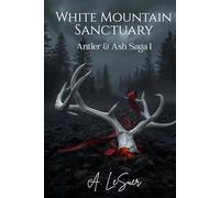 White Mountain Sanctuary: Antler & Ash Saga 1