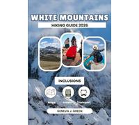 WHITE MOUNTAINS HIKING GUIDE 2026-2027: Essential Routes, Summit Experiences, Scenic Drives, Itinerary ideas, Travel basics and Trip Planning Advice for Every Hiker