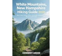 WHITE MOUNTAINS, NEW HAMPSHIRE HIKING GUIDE 2026: Best Trails, Scenic Peaks, Waterfalls & Beginner-Friendly Routes in the USA: 58 (Looming Horizons 2025)