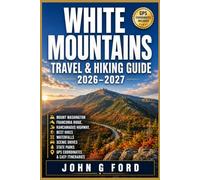 White Mountains Travel & Hiking Guide 2026-2027: Mount Washington, Franconia Ridge, Kancamagus Highway, Best Hikes, Waterfalls, Scenic Drives, State Parks, GPS Coordinates & Easy Itineraries