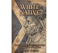 White Native: The Strange Tale of the Scottish Sailor Who Became a Headhunter