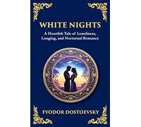 White Nights: A Poignant Tale of Love, Loneliness, and Dreams (Large Print Deluxe Hardcover Edition For Easy Reading): 90 (Library of Alexandria)