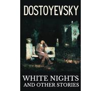 White Nights and Other Stories: Dostoyevsky's Original 1848 Anthology and Classic Stories from a Russian Literary Genius