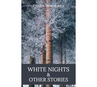 White Nights and Other Stories: Notes From Underground and Six More Russian Literature Classics