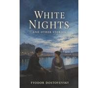 White Nights and Other Stories: Notes from Underground-Enter the Minds of Dreamers and Outcasts at War with Themselves