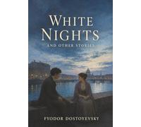 White Nights and Other Stories: Notes from Underground-Enter the Minds of Dreamers and Outcasts at War with Themselves